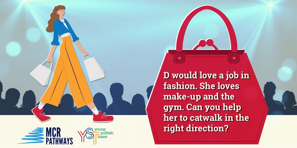 D, a pupil at Our Lady and Saint Patrick's High School in West Dunbartonshire, adores make-up & dreams of working in fashion. She lives with her adopted parents and siblings, but struggles sometimes to make friends. She’d love a mentor who’s a good listener.